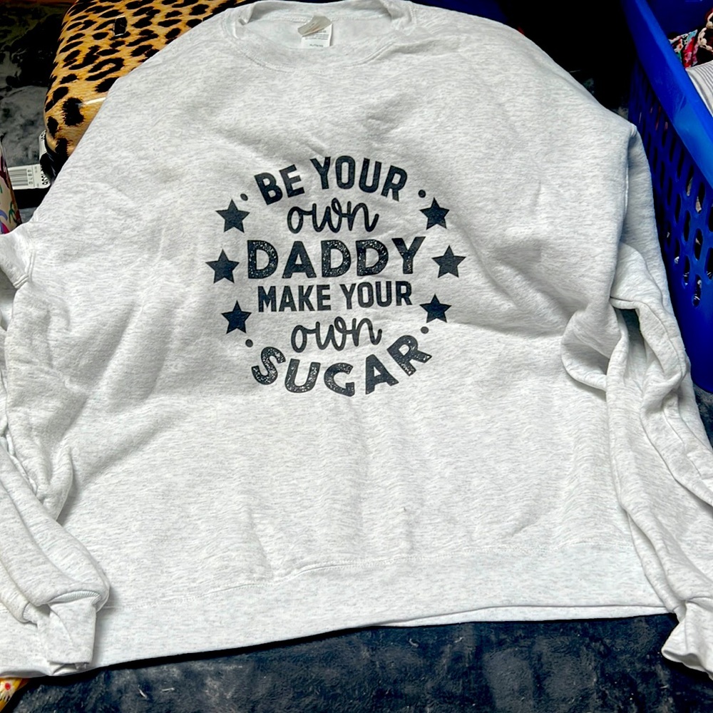 New Very cute “Be your own daddy make your own Sugar” sweatshirt XL